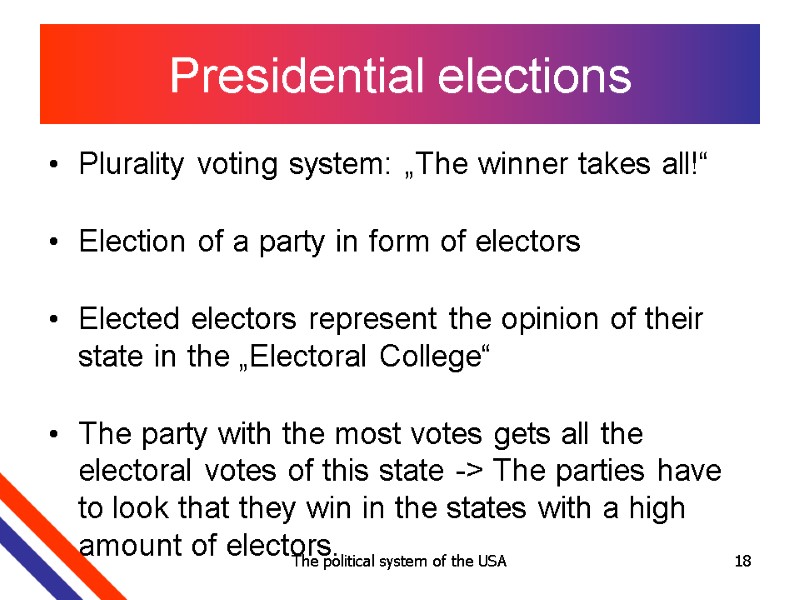 The political system of the USA 18 Presidential elections Plurality voting system: „The winner